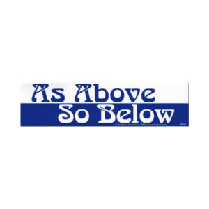 As Above So Below Bumper Sticker