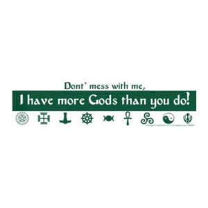 Don't Mess with Me, I Have More Gods Than You Do