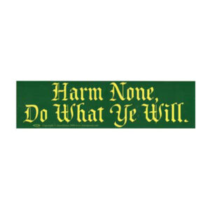 Harm None, Do What Ye Will bumper sticker