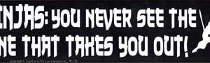 Ninjas: You Never See the One That Takes You Out bumper sticker