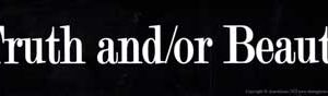 Truth and/or Beauty bumper sticker